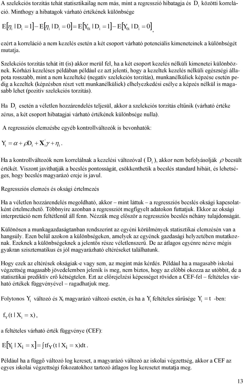 Szelekcós torzítás tehát tt (s) akkor merül fel, ha a két csoport kezelés nélkül kmenete különböznek.