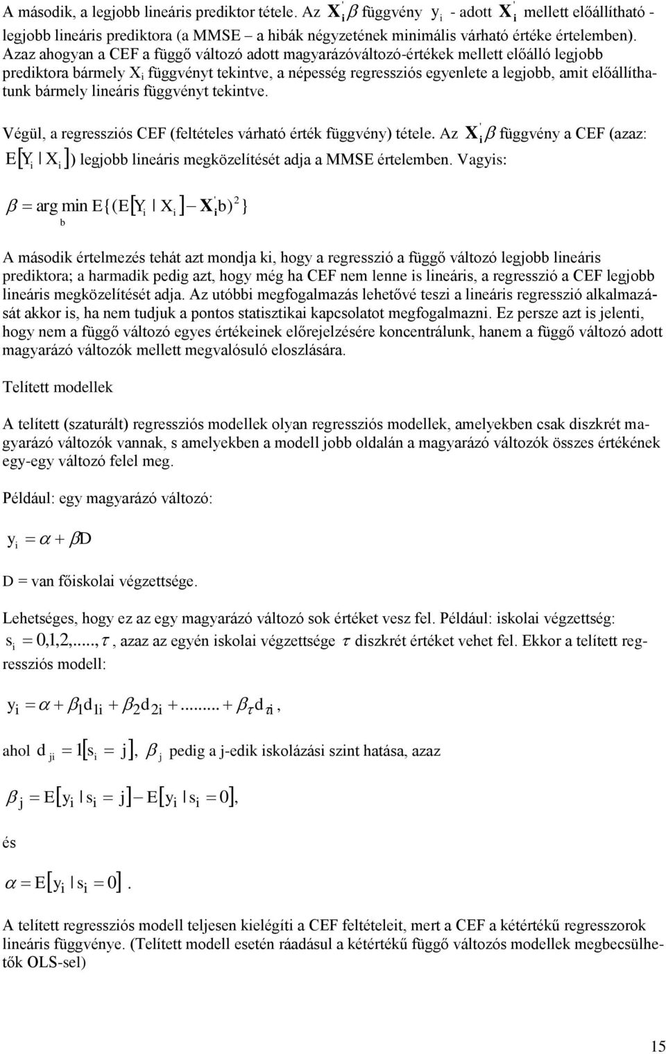 lneárs függvényt tekntve. Végül, a regresszós CEF (feltételes várható érték függvény) tétele. Az X ' függvény a CEF (azaz: E Y X ) legjobb lneárs megközelítését adja a MMSE értelemben.