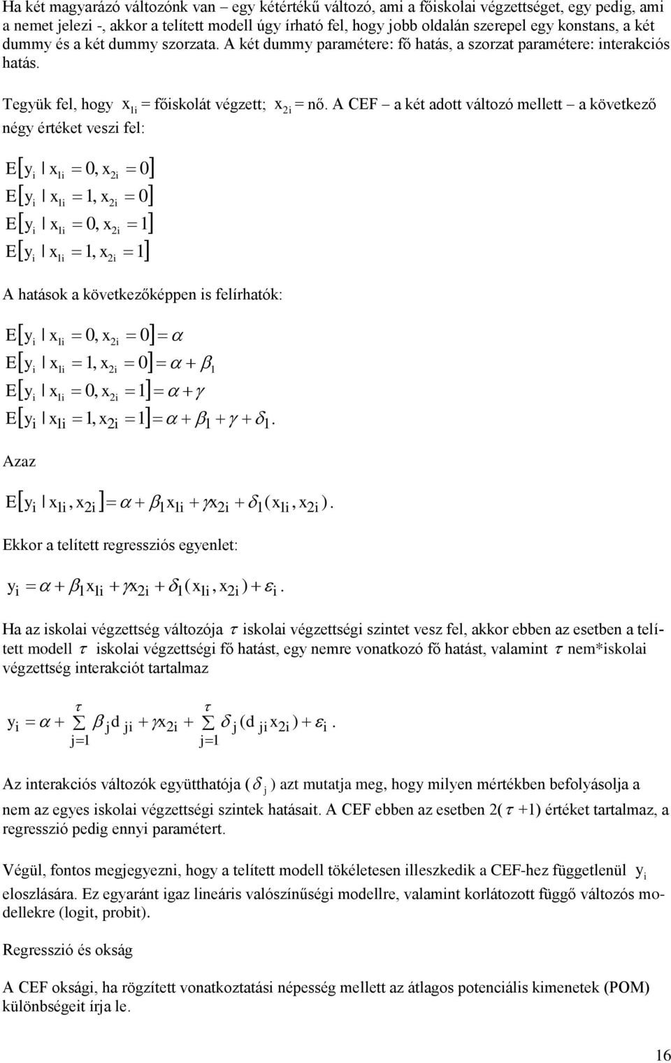 Tegyük fel, hogy négy értéket vesz fel: E E E E y y y y x 0, x2 x, x2 x 0, x2 x, x2 x = főskolát végzett; 0 0 A hatások a következőképpen s felírhatók: E E E y x 0, x2 0 y x, x2 0 y x 0, x2 y x, x2 E.