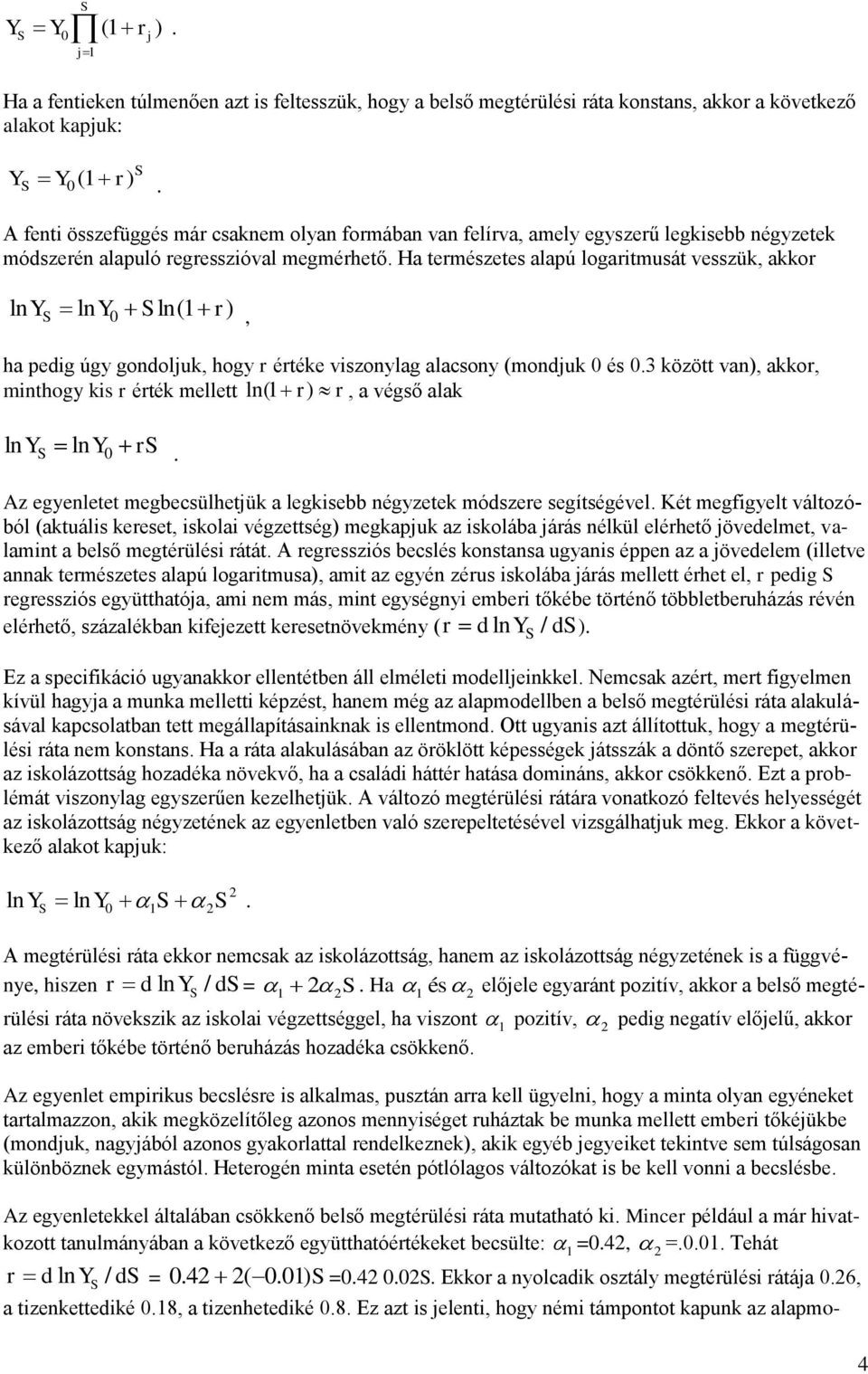 Ha természetes alapú logartmusát vesszük, akkor lnys lny0 S ln( r), ha pedg úgy gondoljuk, hogy r értéke vszonylag alacsony (mondjuk 0 és 0.