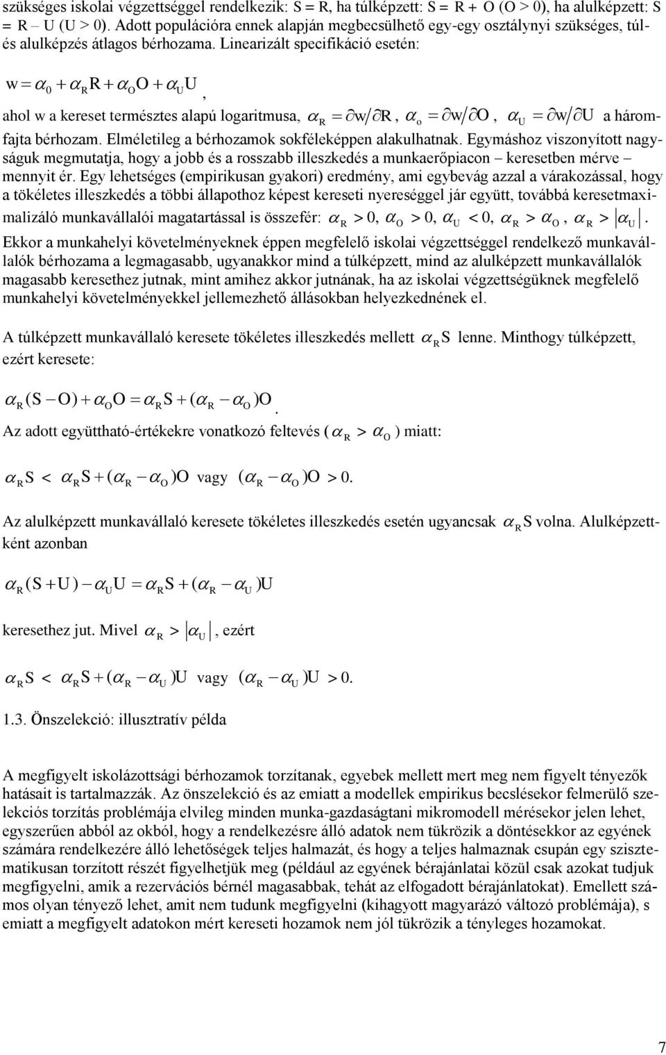 Lnearzált specfkácó esetén: w 0 RR OO UU, ahol w a kereset természtes alapú logartmusa, R w R, o w O, U w U a háromfajta bérhozam. Elméletleg a bérhozamok sokféleképpen alakulhatnak.