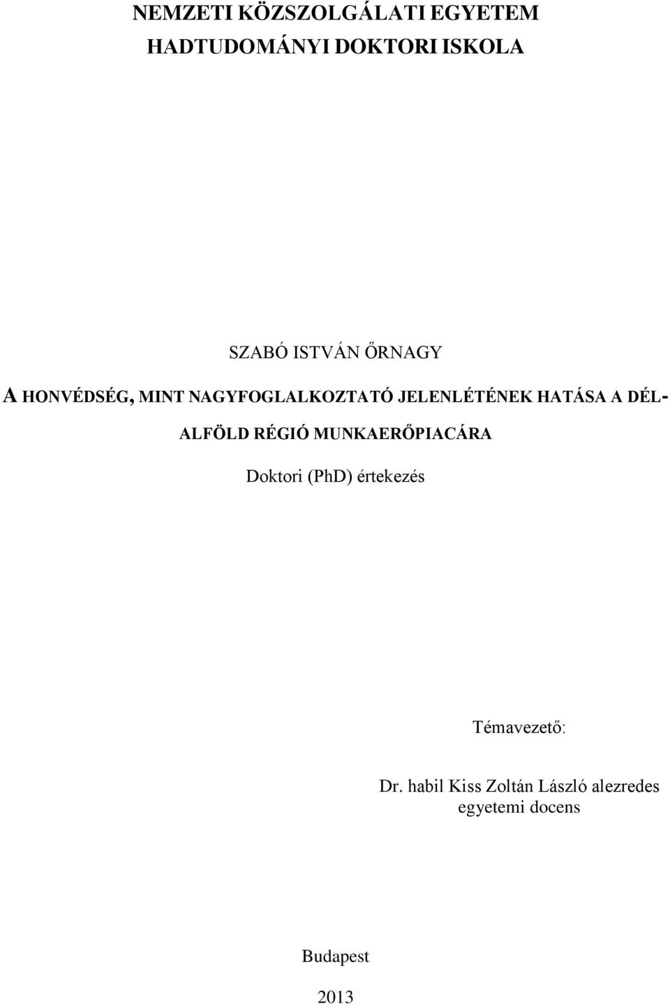 HATÁSA A DÉL- ALFÖLD RÉGIÓ MUNKAERŐPIACÁRA Doktori (PhD) értekezés