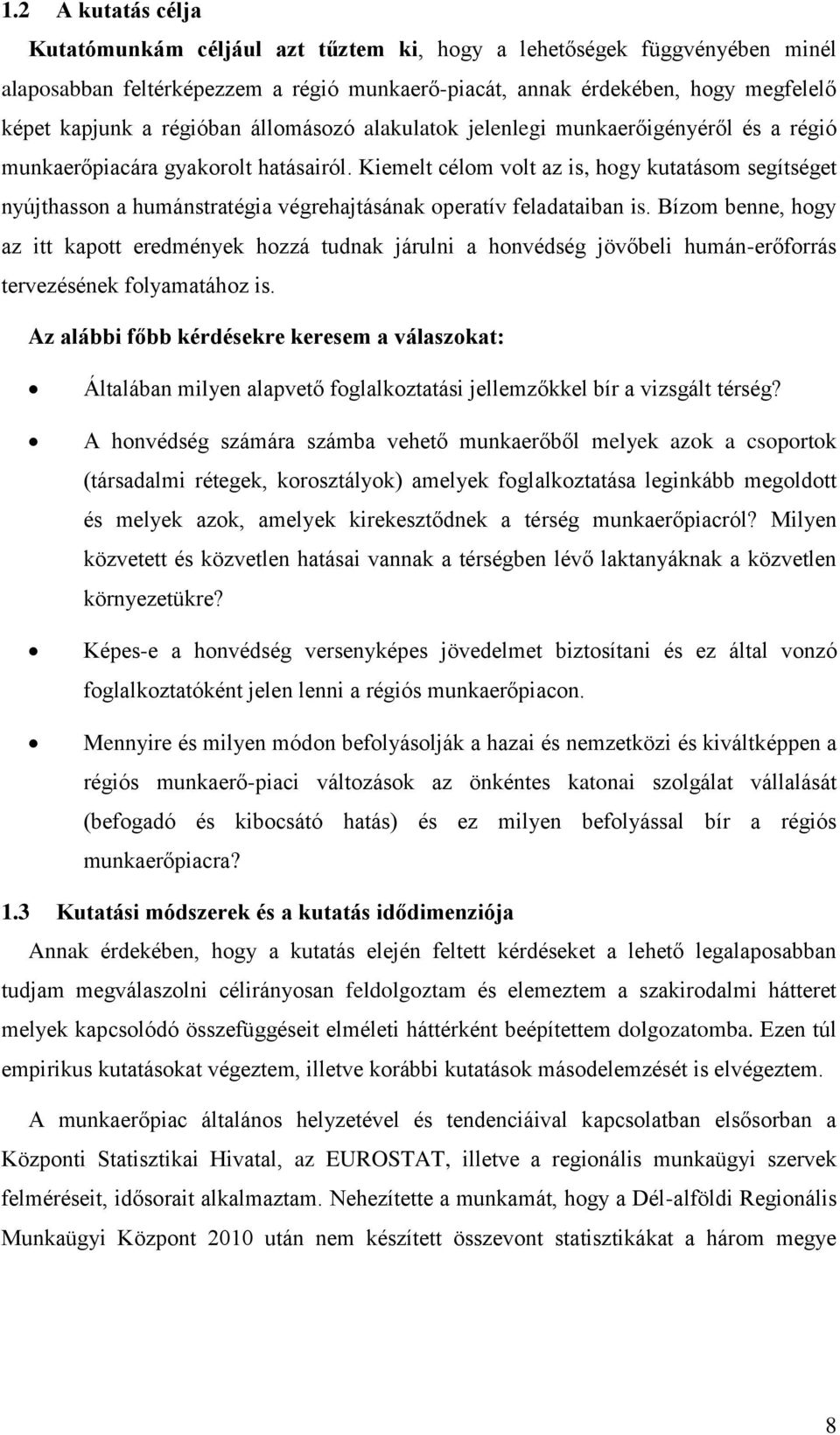 Kiemelt célom volt az is, hogy kutatásom segítséget nyújthasson a humánstratégia végrehajtásának operatív feladataiban is.