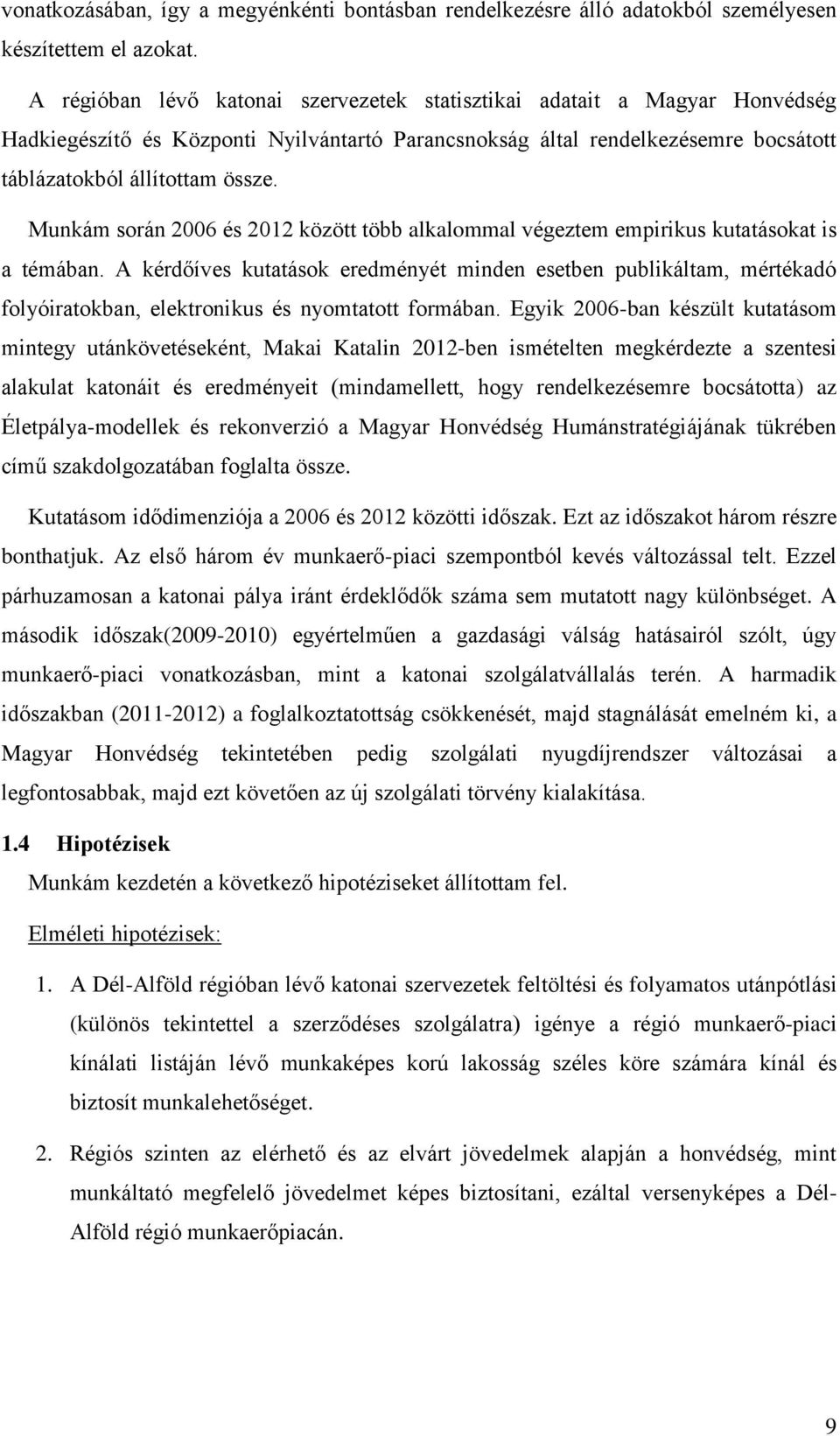 Munkám során 2006 és 2012 között több alkalommal végeztem empirikus kutatásokat is a témában.