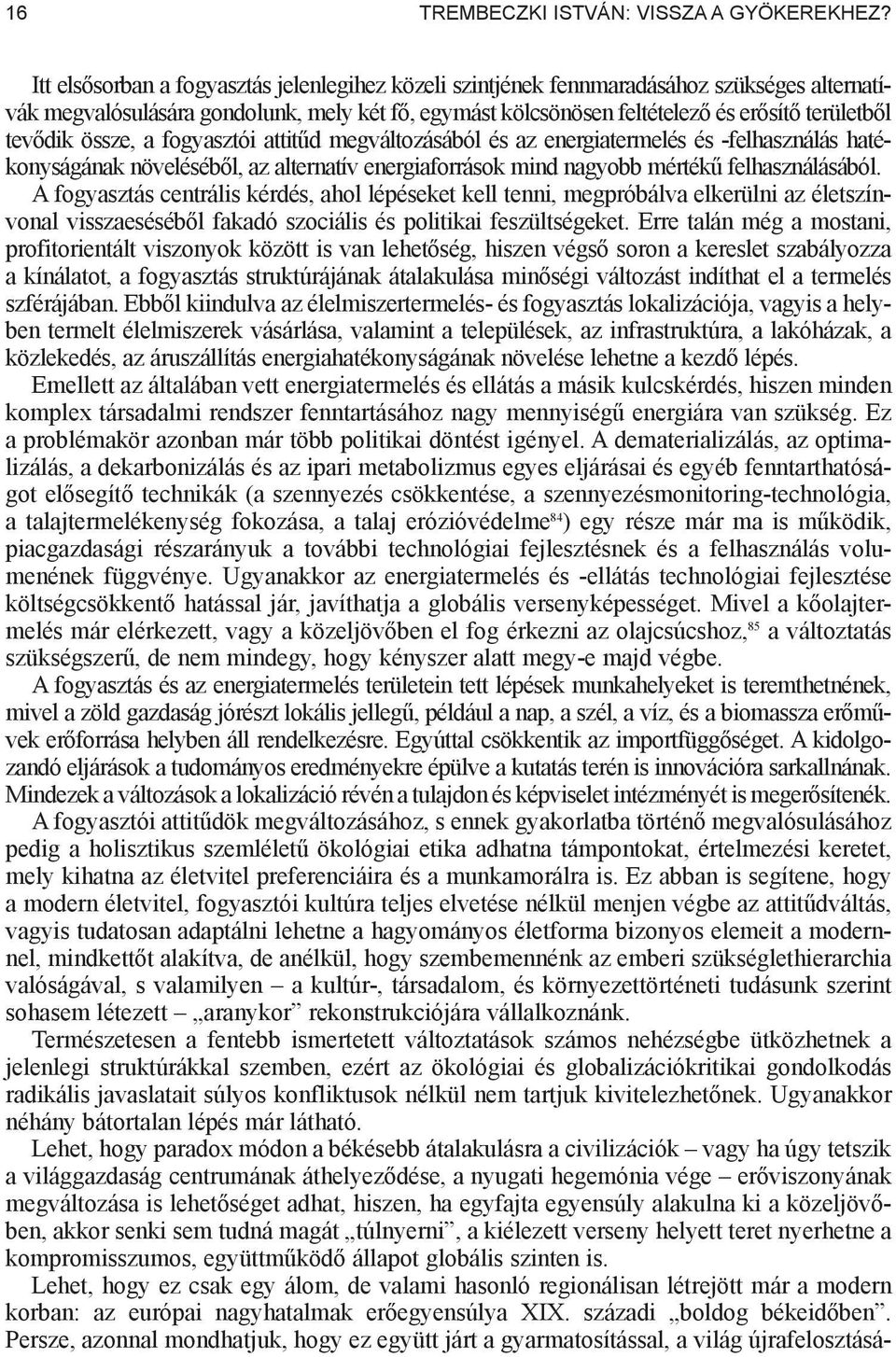 össze, a fogyasztói attit d megváltozásából és az energiatermelés és -felhasználás hatékonyságának növeléséb l, az alternatív energiaforrások mind nagyobb mérték felhasználásából.