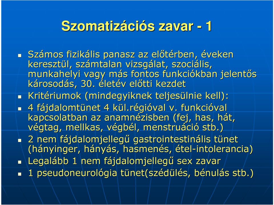 funkcióval kapcsolatban az anamnézisben (fej, has, hát, h végtag, mellkas, végbv gbél, menstruáci ció stb.