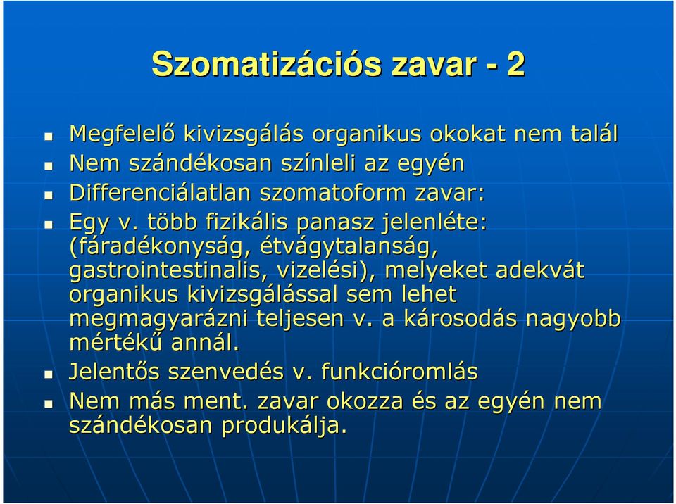 több t fizikális panasz jelenléte: (fárad radékonyság, étvágytalanság, g, gastrointestinalis,, vizelési), melyeket adekvát