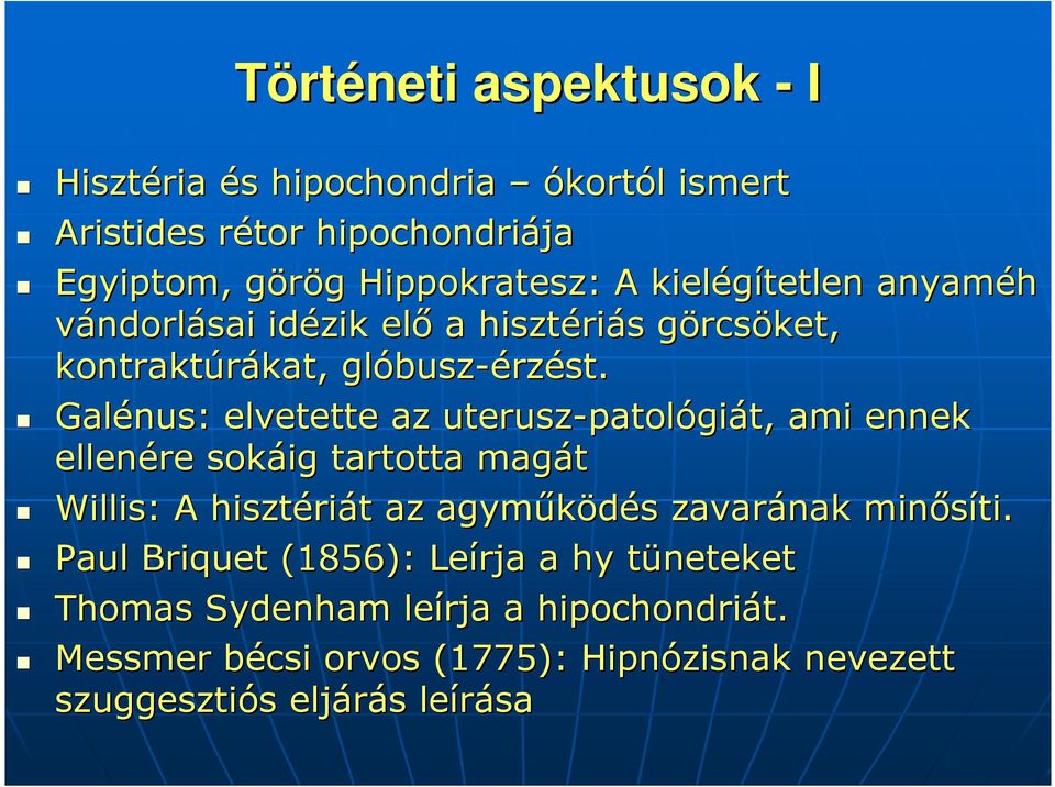 Galénus nus: : elvetette az uterusz-patol patológiát,, ami ennek ellenére sokáig tartotta magát Willis: : A hisztéri riát t az agyműködés s