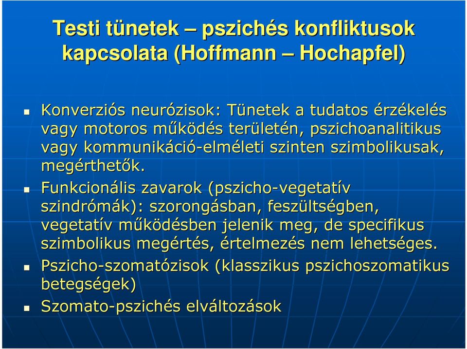 Funkcionális zavarok (pszicho-vegetat vegetatív szindrómák): szorongásban, sban, feszülts ltségben, vegetatív v működésben m jelenik meg, de