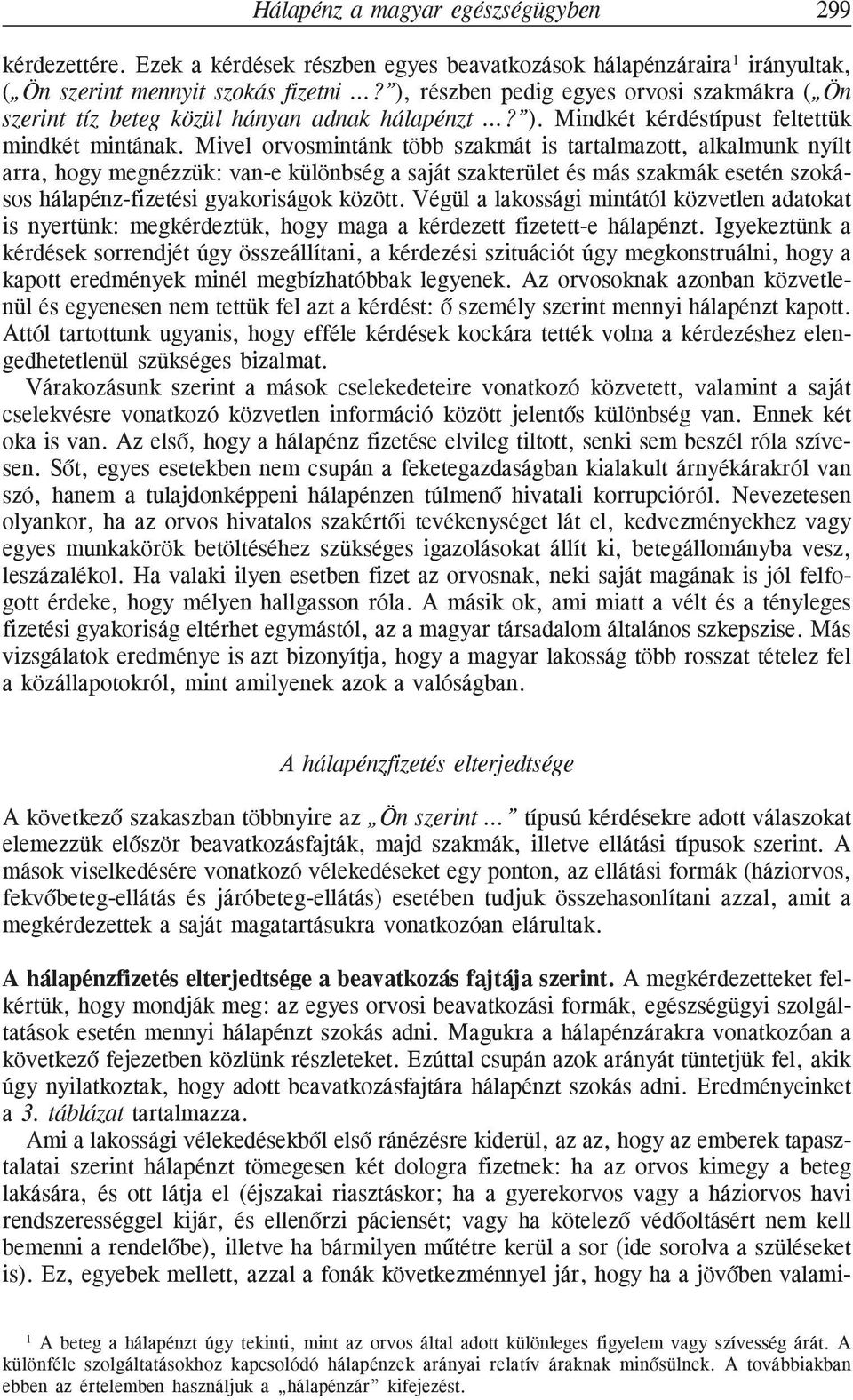 Mivel orvosmintánk több szakmát is tartalmazott, alkalmunk nyílt arra, hogy megnézzük: van-e különbség a saját szakterület és más szakmák esetén szokásos hálapénz-fizetési gyakoriságok között.