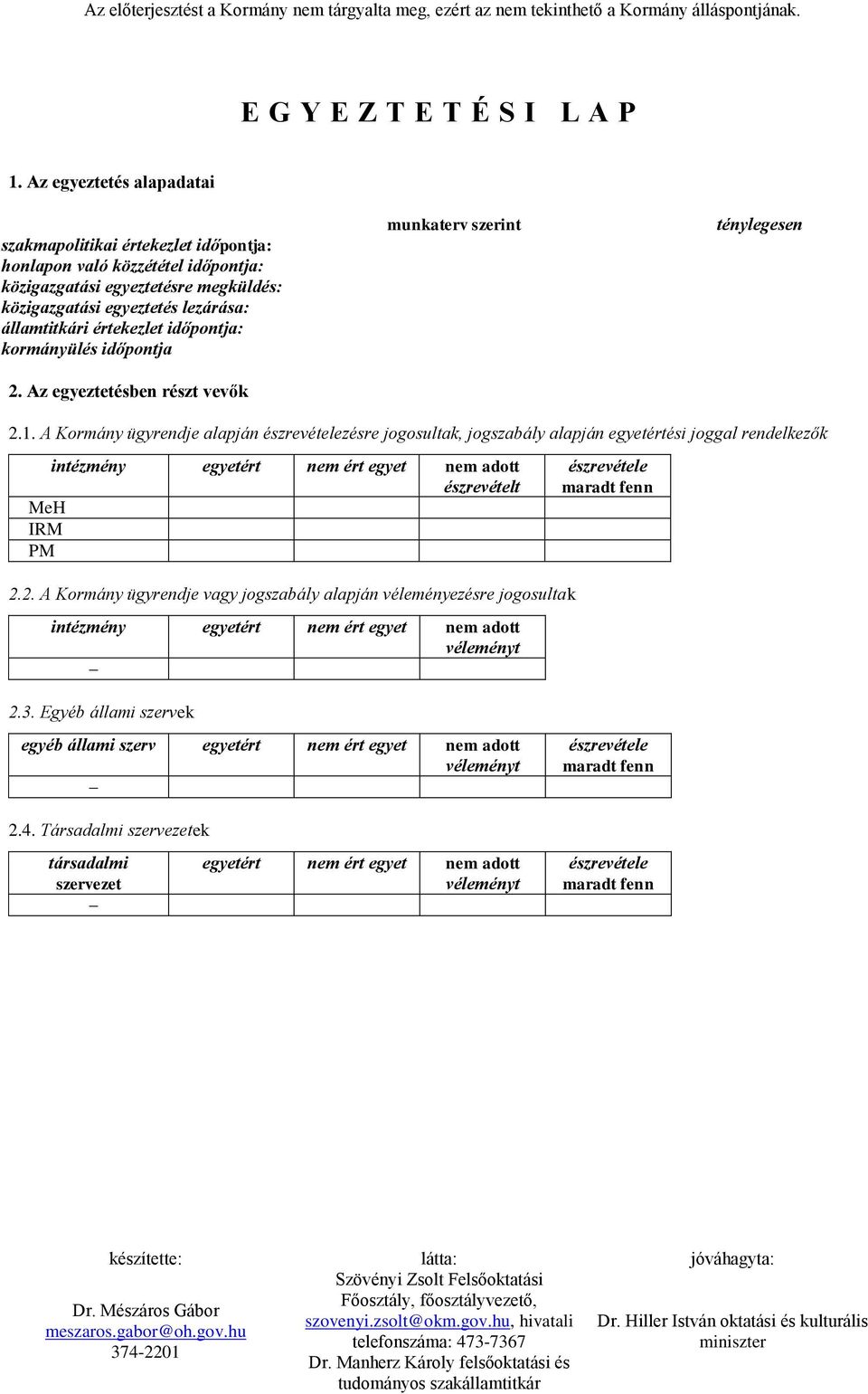 időpontja: kormányülés időpontja 2. Az egyeztetésben részt vevők munkaterv szerint ténylegesen 2.1.