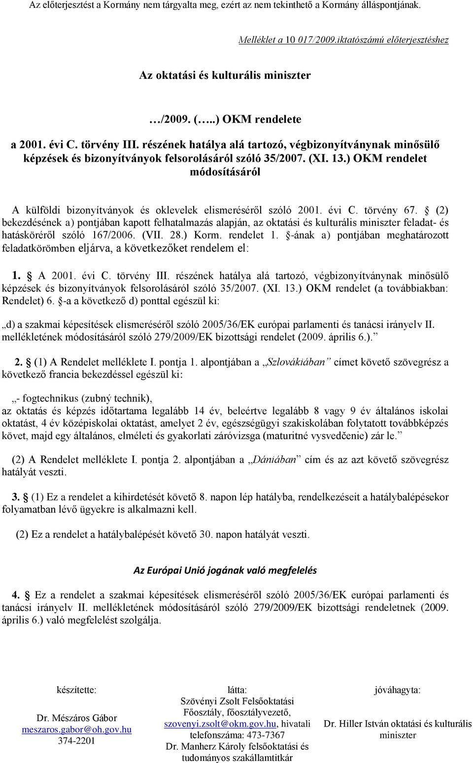 ) OKM rendelet módosításáról A külföldi bizonyítványok és oklevelek elismeréséről szóló 2001. évi C. törvény 67.