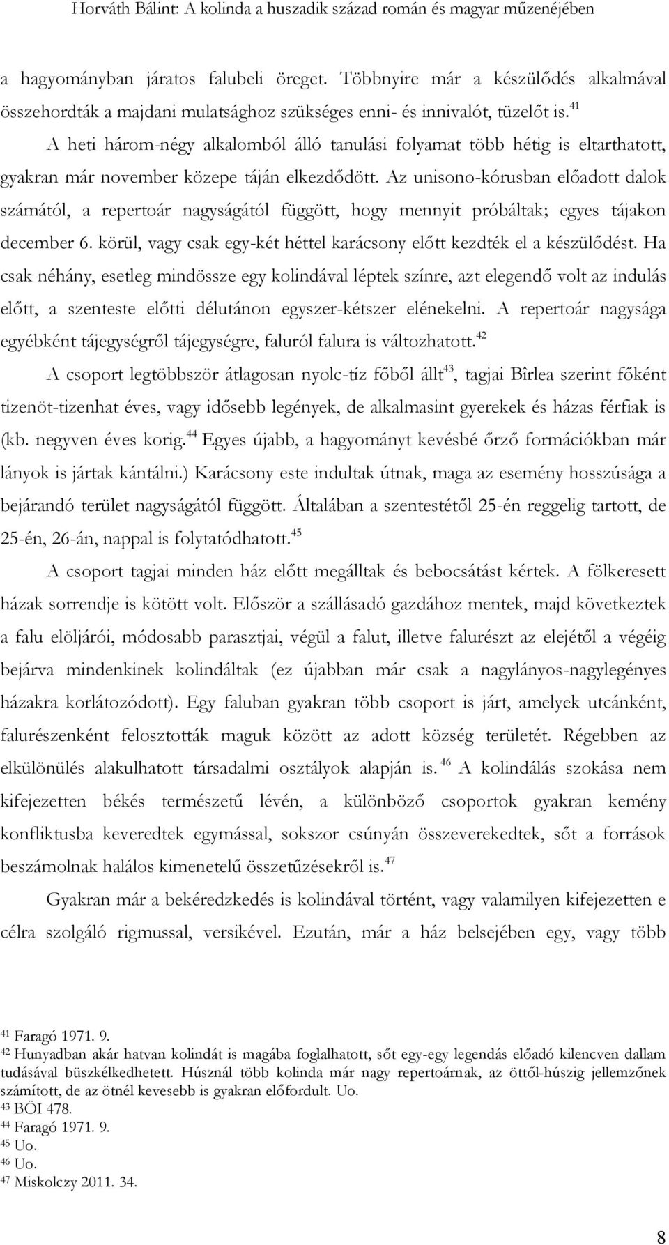 41 A heti három-négy alkalomból álló tanulási folyamat több hétig is eltarthatott, gyakran már november közepe táján elkezdődött.