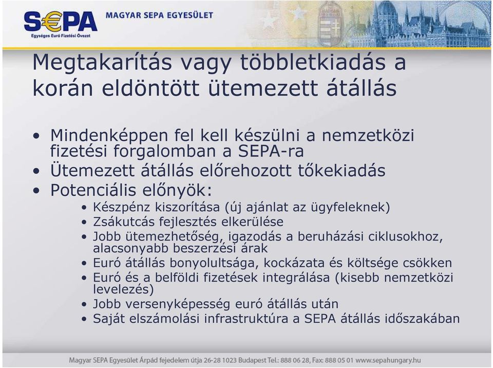 ütemezhetıség, igazodás a beruházási ciklusokhoz, alacsonyabb beszerzési árak Euró átállás bonyolultsága, kockázata és költsége csökken Euró és a