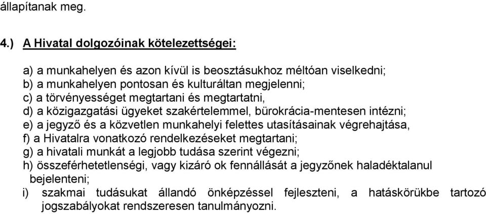 törvényességet megtartani és megtartatni, d) a közigazgatási ügyeket szakértelemmel, bürokrácia-mentesen intézni; e) a jegyző és a közvetlen munkahelyi felettes