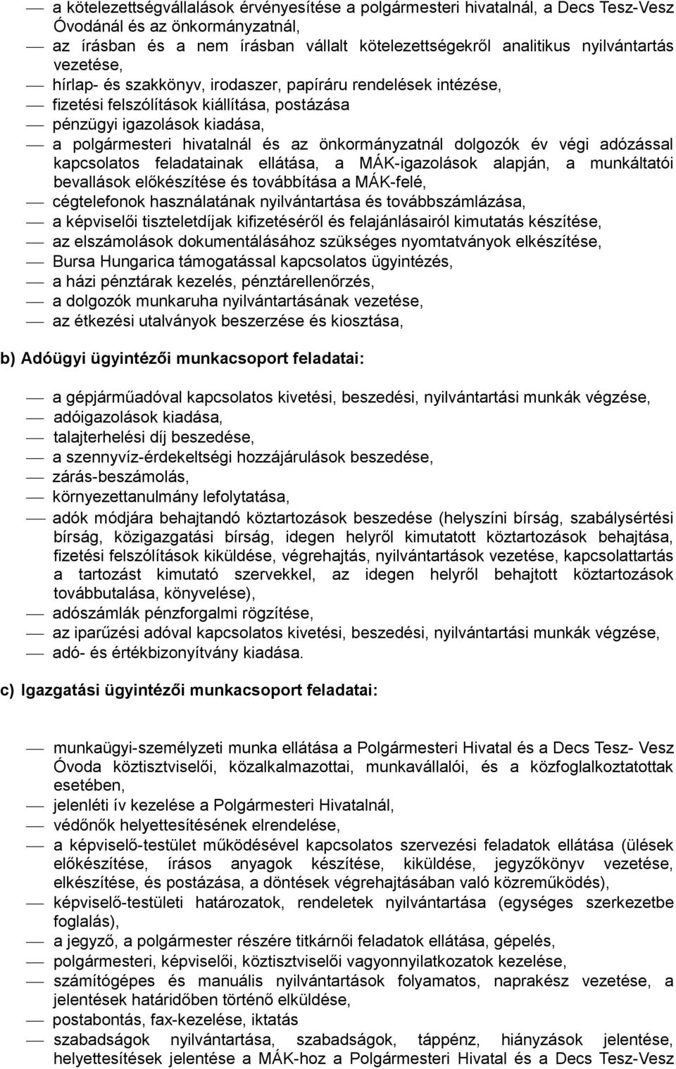 dolgozók év végi adózással kapcsolatos feladatainak ellátása, a MÁK-igazolások alapján, a munkáltatói bevallások előkészítése és továbbítása a MÁK-felé, cégtelefonok használatának nyilvántartása és