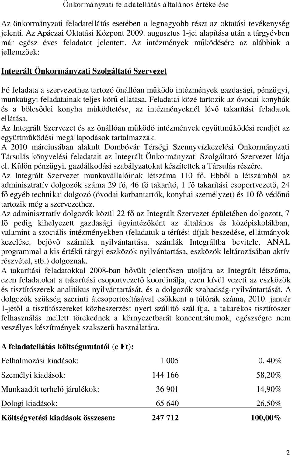 Az intézmények működésére az alábbiak a jellemzőek: Integrált Önkormányzati Szolgáltató Szervezet Fő feladata a szervezethez tartozó önállóan működő intézmények gazdasági, pénzügyi, munkaügyi