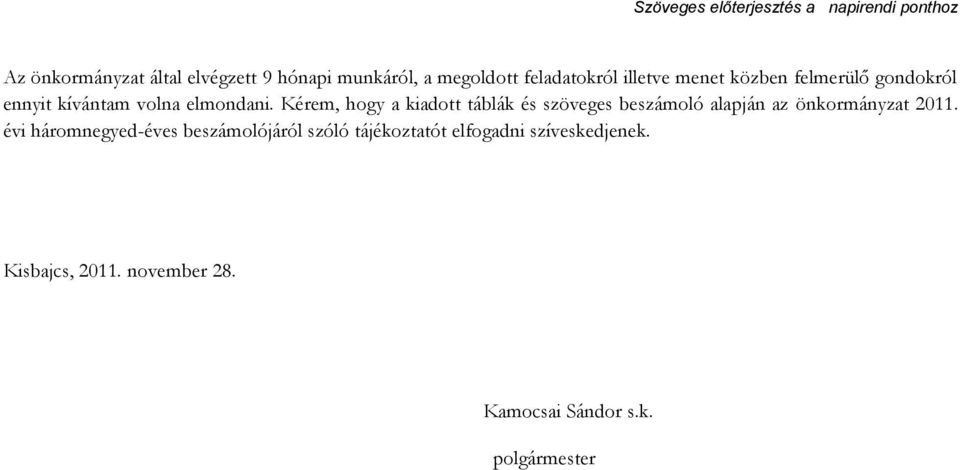 Kérem, hogy a kiadott táblák és szöveges beszámoló alapján az önkormányzat 2011.