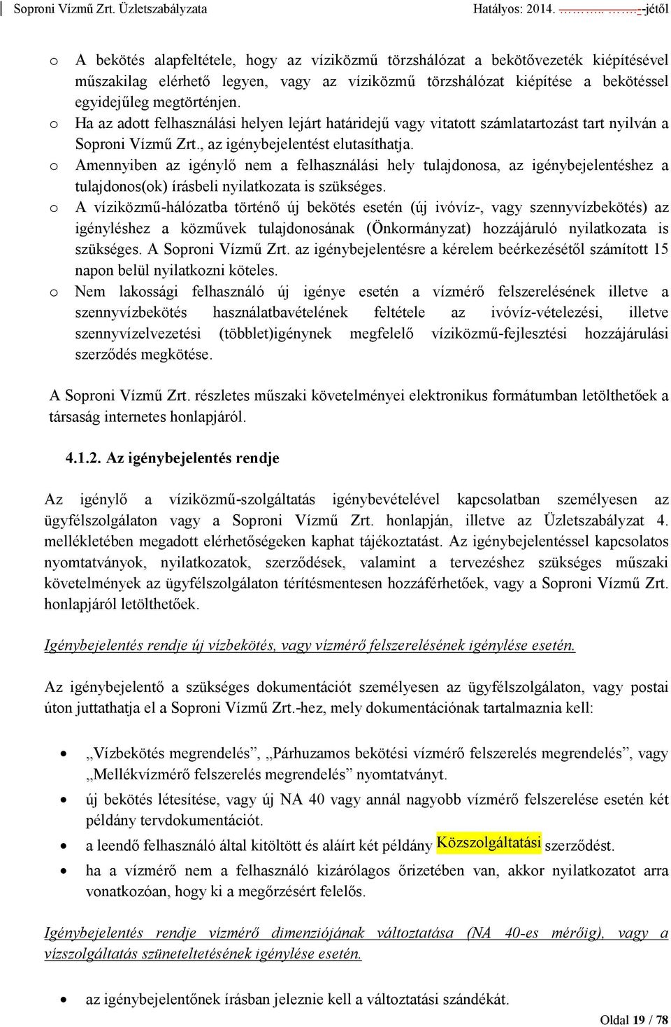 o Amennyiben az igénylı nem a felhasználási hely tulajdonosa, az igénybejelentéshez a tulajdonos(ok) írásbeli nyilatkozata is szükséges.