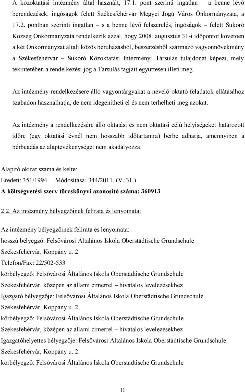 augusztus 31-i időpontot követően a két Önkormányzat általi közös beruházásból, beszerzésből származó vagyonnövekmény a Székesfehérvár Sukoró Közoktatási Intézményi Társulás tulajdonát képezi, mely