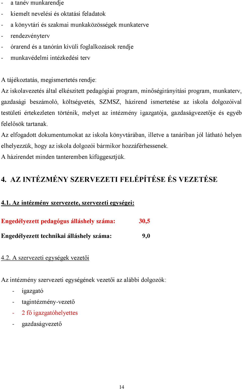 ismertetése az iskola dolgozóival testületi értekezleten történik, melyet az intézmény igazgatója, gazdaságvezetője és egyéb felelősök tartanak.