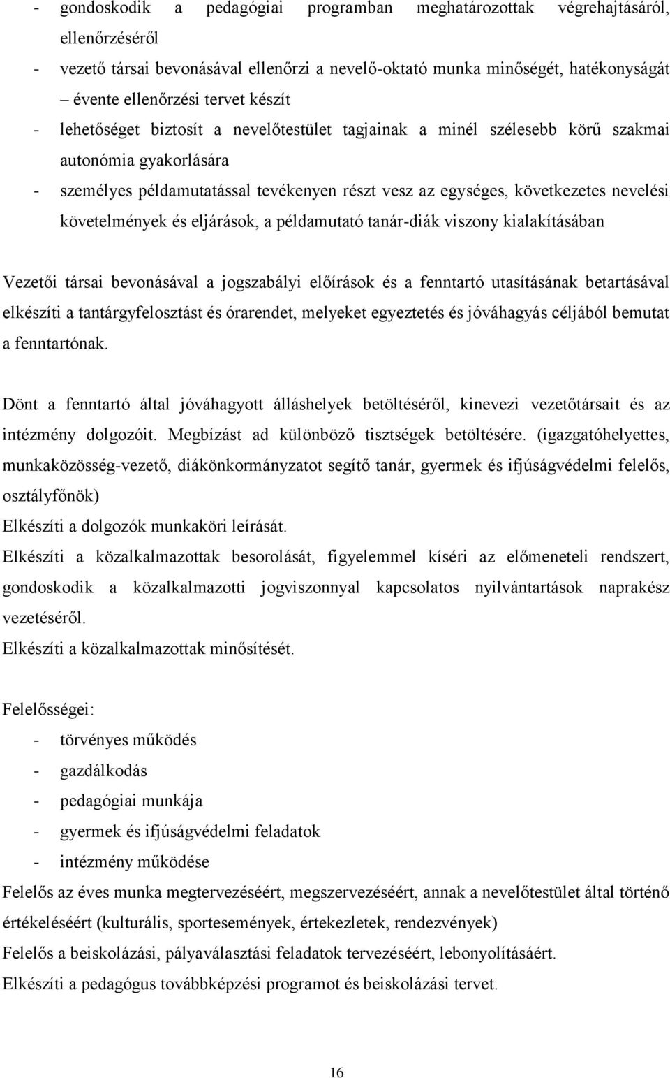 követelmények és eljárások, a példamutató tanár-diák viszony kialakításában Vezetői társai bevonásával a jogszabályi előírások és a fenntartó utasításának betartásával elkészíti a tantárgyfelosztást