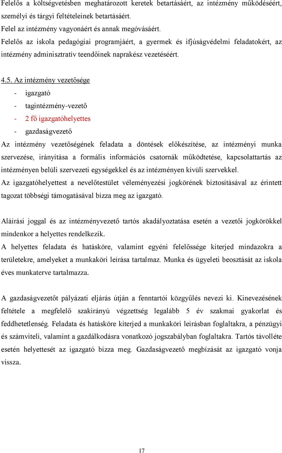 Az intézmény vezetősége - igazgató - tagintézmény-vezető - 2 fő igazgatóhelyettes - gazdaságvezető Az intézmény vezetőségének feladata a döntések előkészítése, az intézményi munka szervezése,