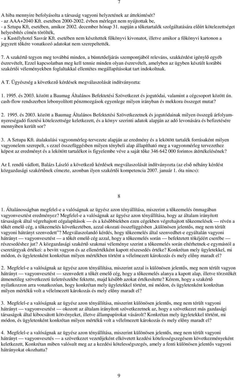 esetében nem készítettek főkönyvi kivonatot, illetve amikor a főkönyvi kartonon a jegyzett tőkére vonatkozó adatokat nem szerepeltették. 7.