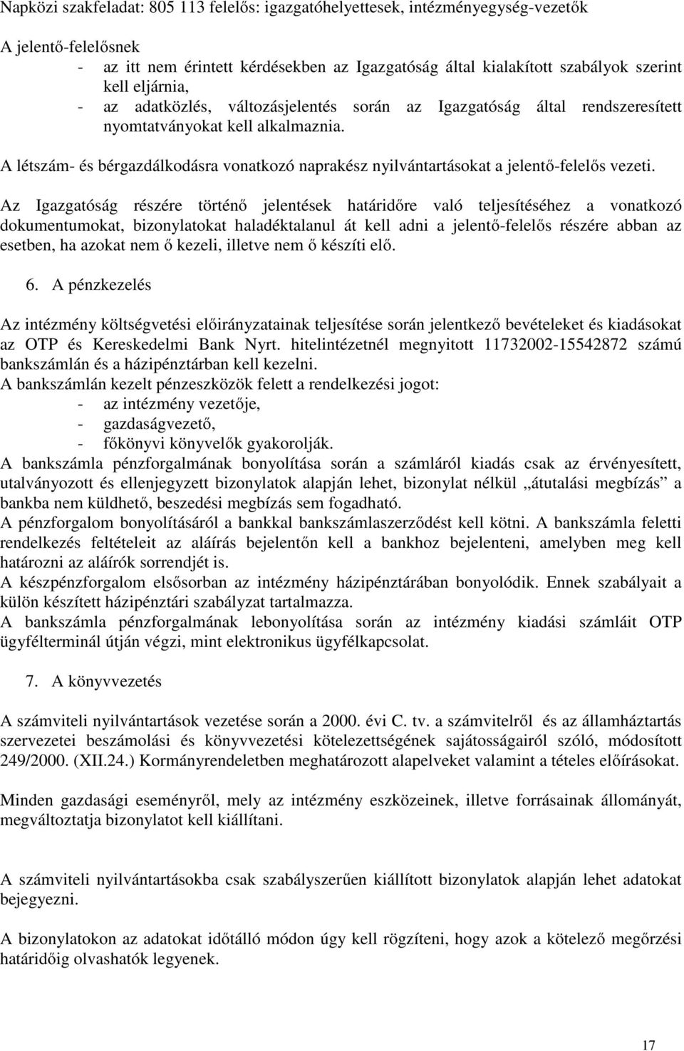 A létszám- és bérgazdálkodásra vonatkozó naprakész nyilvántartásokat a jelentő-felelős vezeti.