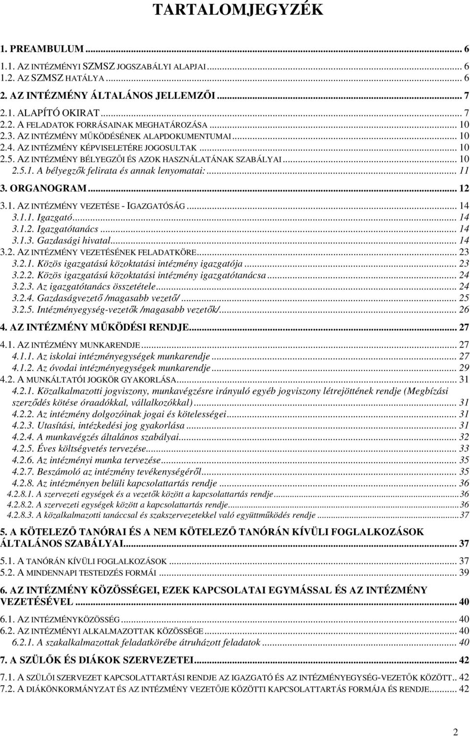 .. 11 3. ORGANOGRAM... 12 3.1. AZ INTÉZMÉNY VEZETÉSE - IGAZGATÓSÁG... 14 3.1.1. Igazgató... 14 3.1.2. Igazgatótanács... 14 3.1.3. Gazdasági hivatal... 14 3.2. AZ INTÉZMÉNY VEZETÉSÉNEK FELADATKÖRE.