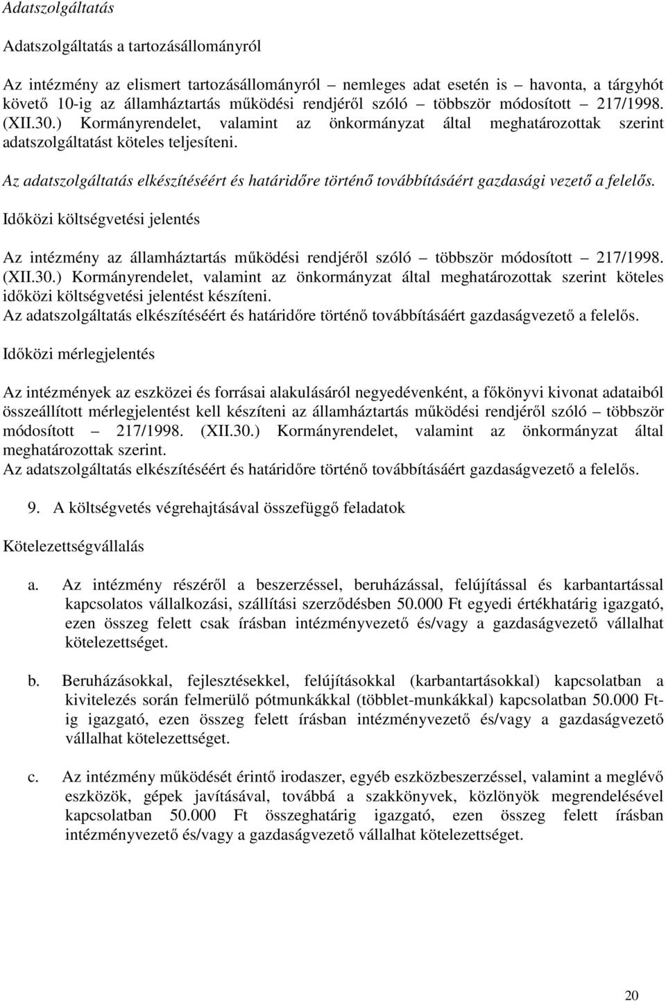 Az adatszolgáltatás elkészítéséért és határidőre történő továbbításáért gazdasági ve a felelős.