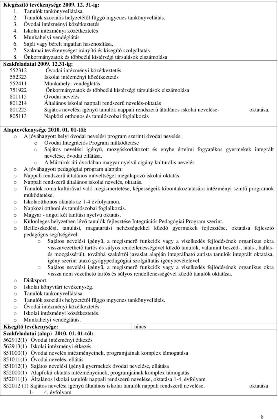 Önkormányzatok és többcélú kistérségi társulások elszámolása Szakfeladatai 2009. 12.