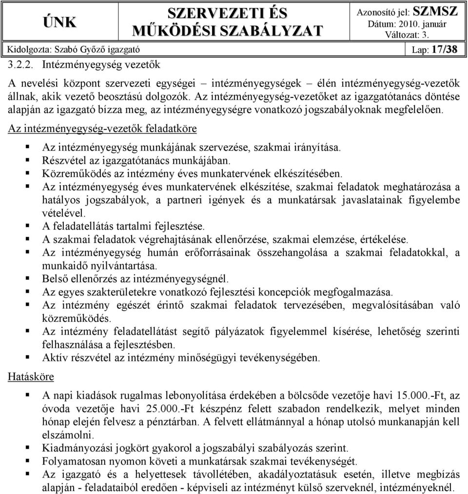 2. Intézményegység vezetık A nevelési központ szervezeti egységei intézményegységek élén intézményegység-vezetık állnak, akik vezetı beosztású dolgozók.