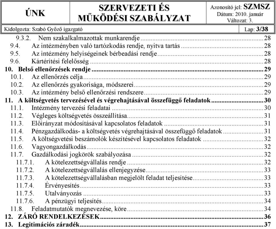 ..29 10.2. Az ellenırzés gyakorisága, módszerei...29 10.3. Az intézmény belsı ellenırzési rendszere...29 11. A költségvetés tervezésével és végrehajtásával összefüggı feladatok...30 11.1. Intézmény tervezési feladatai.