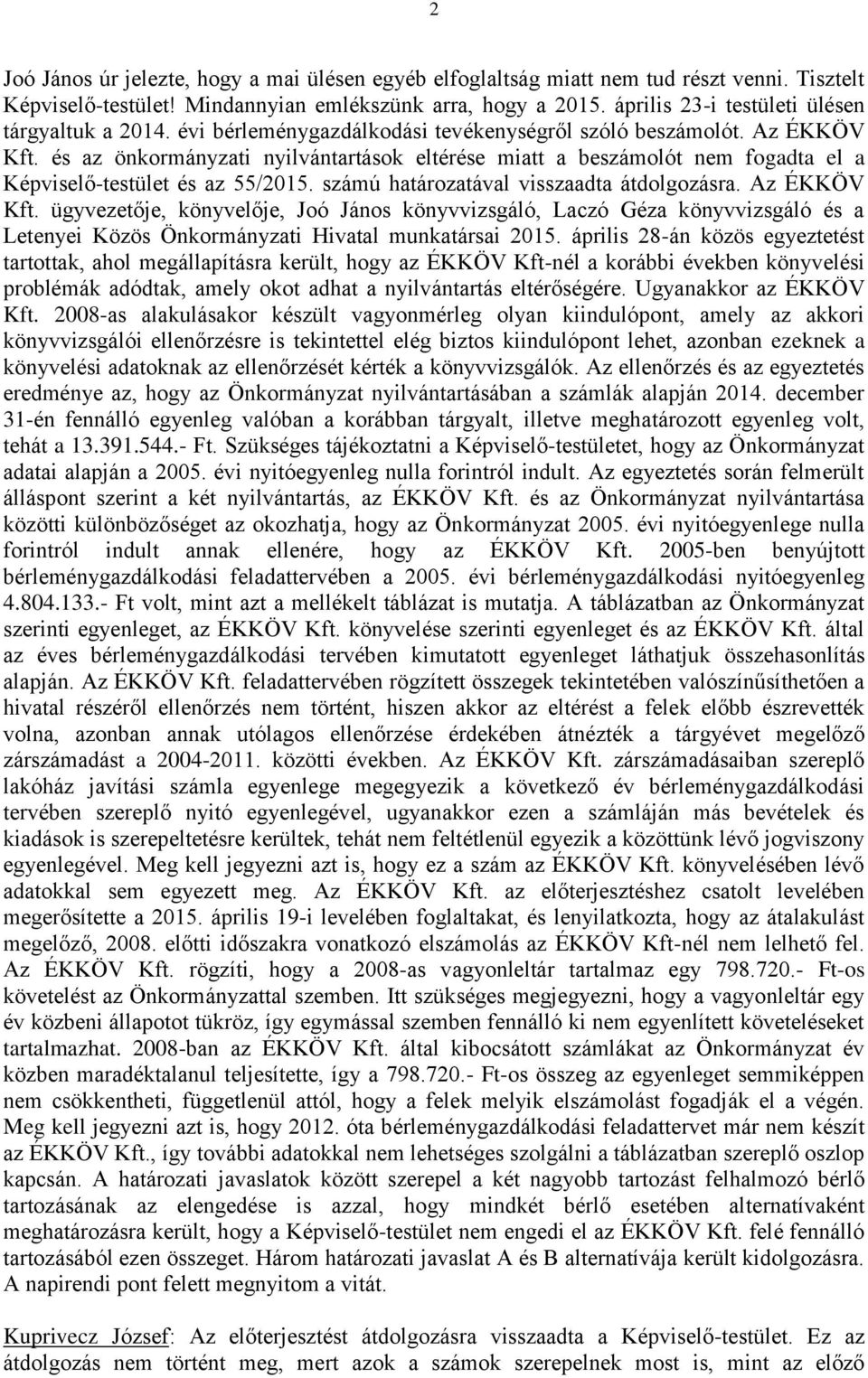 és az önkormányzati nyilvántartások eltérése miatt a beszámolót nem fogadta el a Képviselő-testület és az 55/2015. számú határozatával visszaadta átdolgozásra. Az ÉKKÖV Kft.