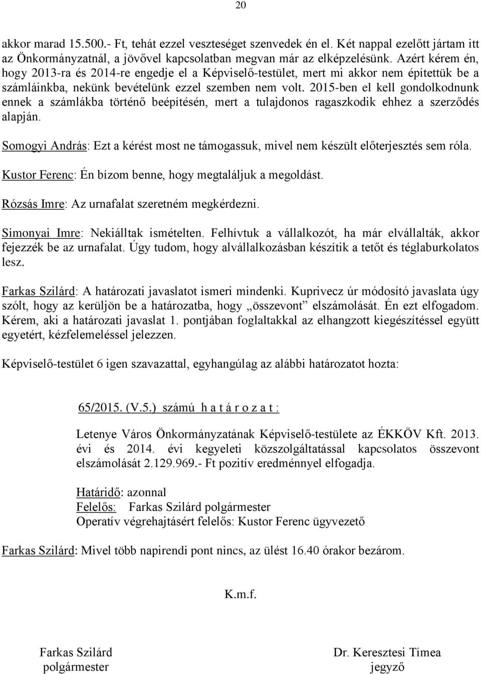 2015-ben el kell gondolkodnunk ennek a számlákba történő beépítésén, mert a tulajdonos ragaszkodik ehhez a szerződés alapján.