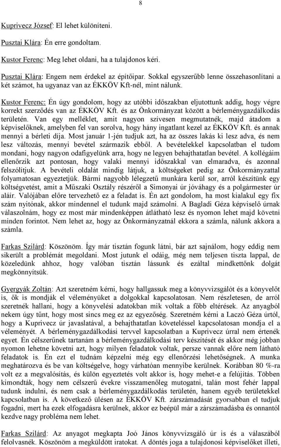 Kustor Ferenc: Én úgy gondolom, hogy az utóbbi időszakban eljutottunk addig, hogy végre korrekt szerződés van az ÉKKÖV Kft. és az Önkormányzat között a bérleménygazdálkodás területén.