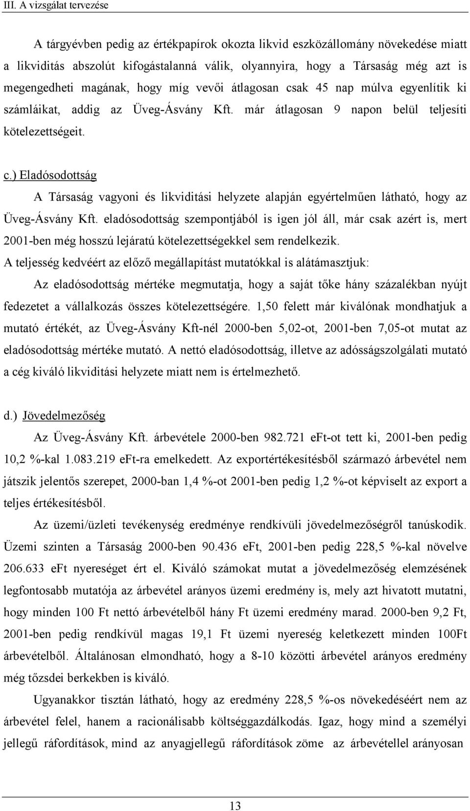 eladósodottság szempontjából is igen jól áll, már csak azért is, mert 2001-ben még hosszú lejáratú kötelezettségekkel sem rendelkezik.