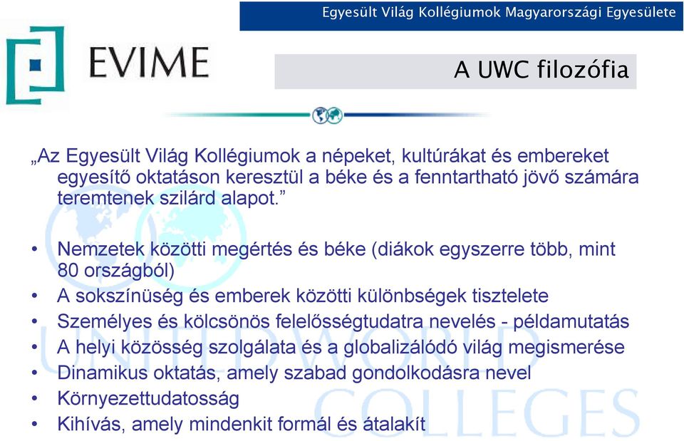 Nemzetek közötti megértés és béke (diákok egyszerre több, mint 80 országból) A sokszínüség és emberek közötti különbségek tisztelete