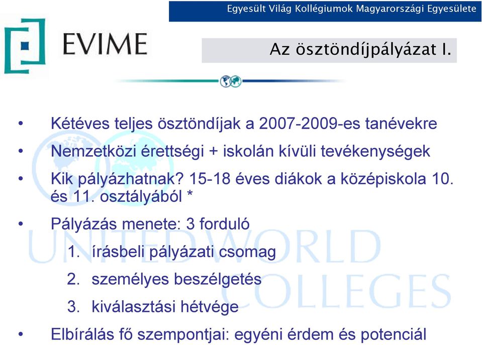 tevékenységek Kik pályázhatnak? 15-18 éves diákok a középiskola 10. és 11.