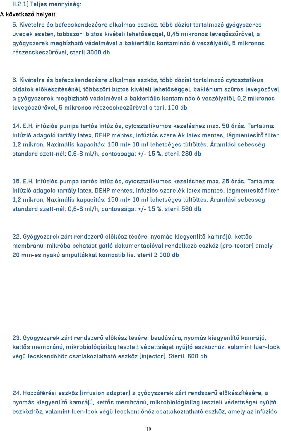 védelmével a bakteriális kontamináció veszélyétől, 5 mikronos részecskeszűrővel, steril 3000 db 6.