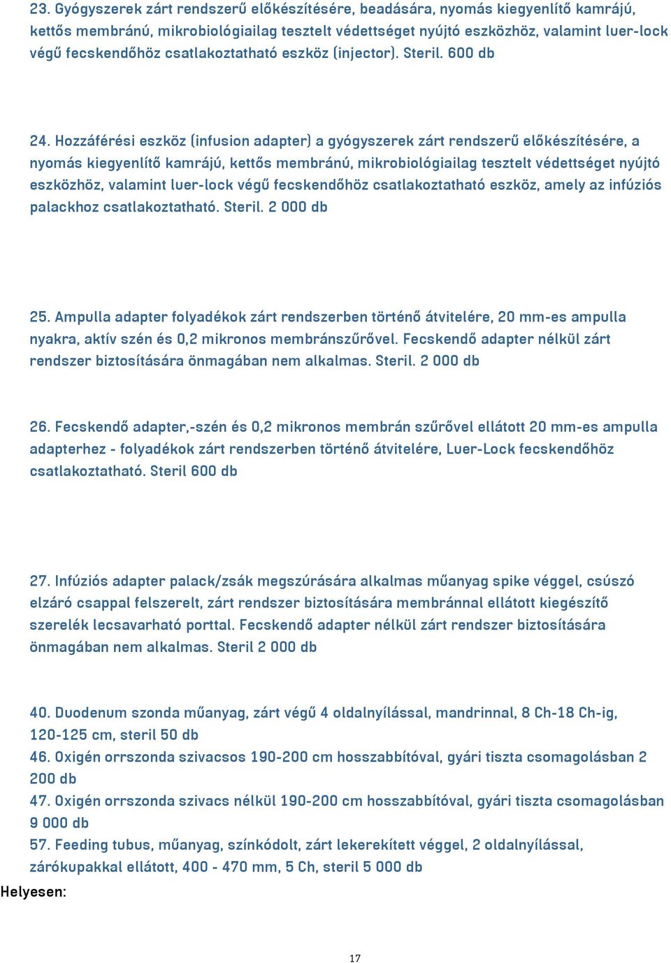 Hozzáférési eszköz (infusion adapter) a gyógyszerek zárt rendszerű előkészítésére, a nyomás kiegyenlítő kamrájú, kettős membránú, mikrobiológiailag tesztelt védettséget nyújtó eszközhöz, valamint