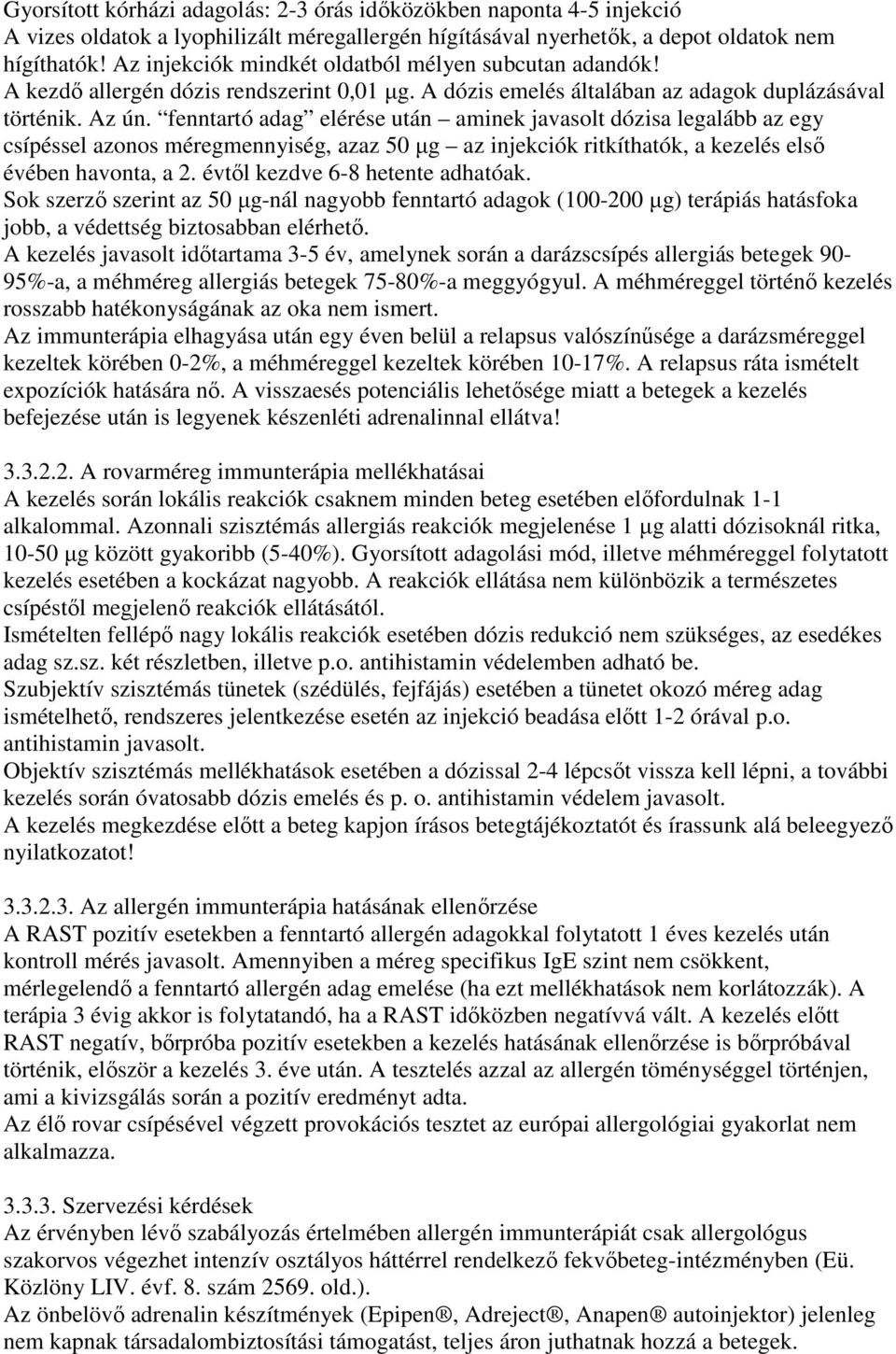 fenntartó adag elérése után aminek javasolt dózisa legalább az egy csípéssel azonos méregmennyiség, azaz 50 µg az injekciók ritkíthatók, a kezelés elsı évében havonta, a 2.