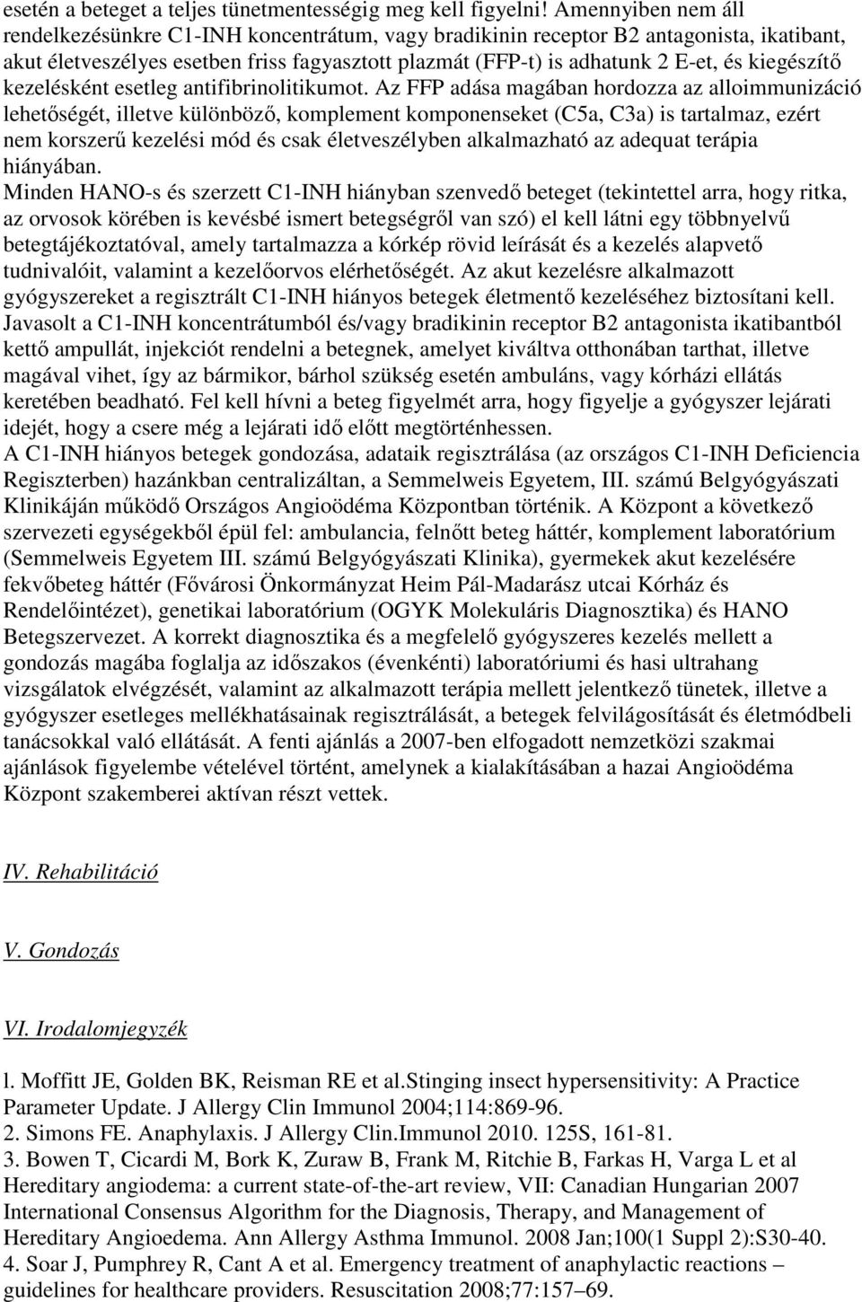 kiegészítı kezelésként esetleg antifibrinolitikumot.