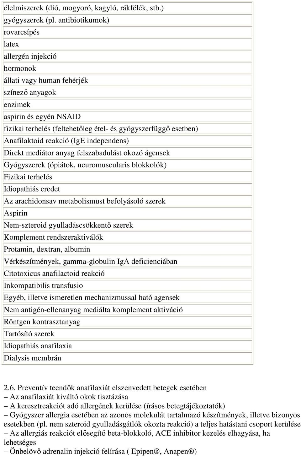 Anafilaktoid reakció (IgE independens) Direkt mediátor anyag felszabadulást okozó ágensek Gyógyszerek (ópiátok, neuromuscularis blokkolók) Fizikai terhelés Idiopathiás eredet Az arachidonsav