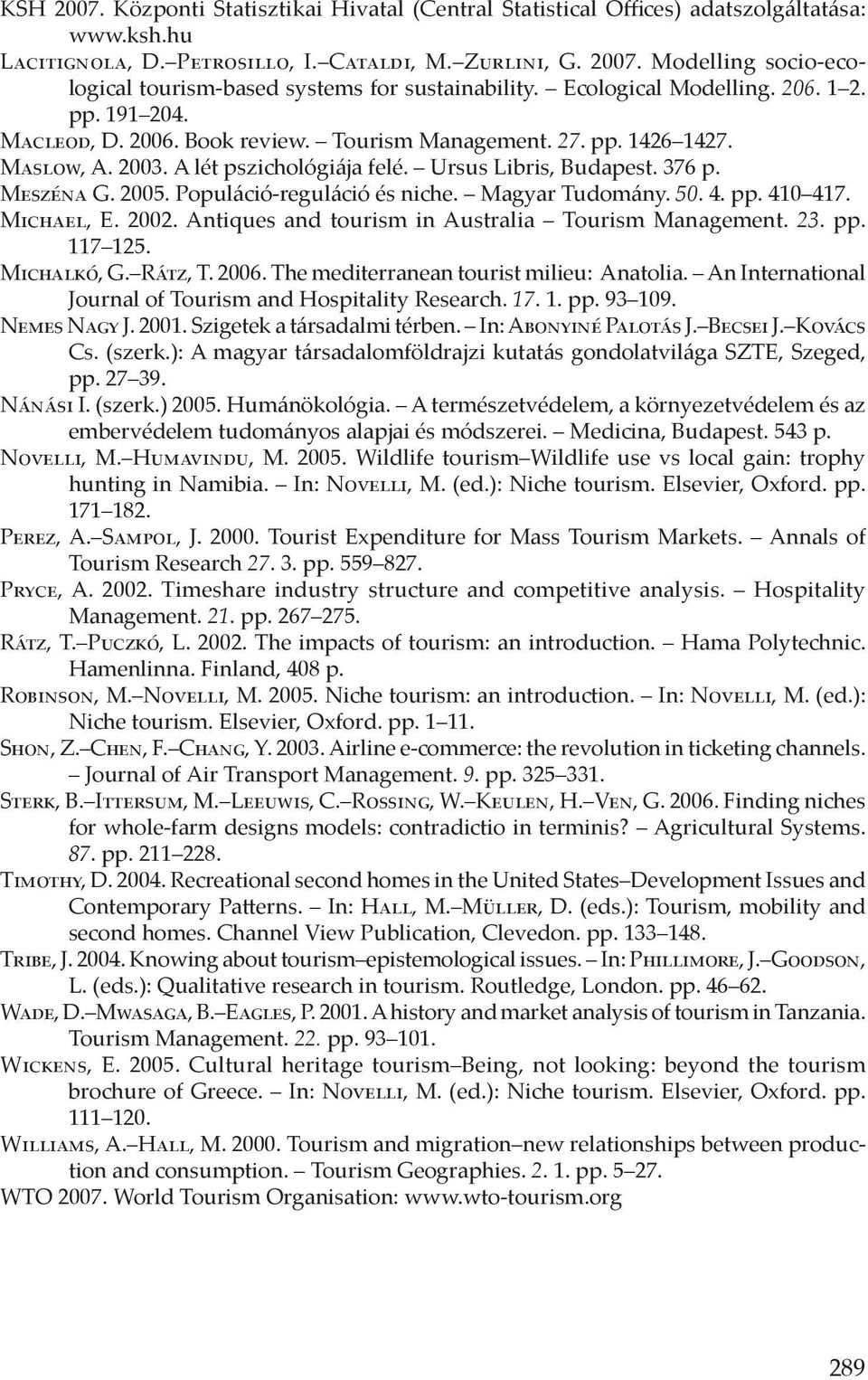 2005. Populáció-reguláció és niche. Magyar Tudomány. 50. 4. pp. 410 417. Michael, E. 2002. Antiques and tourism in Australia Tourism Management. 23. pp. 117 125. Michalkó, G. Rátz, T. 2006.