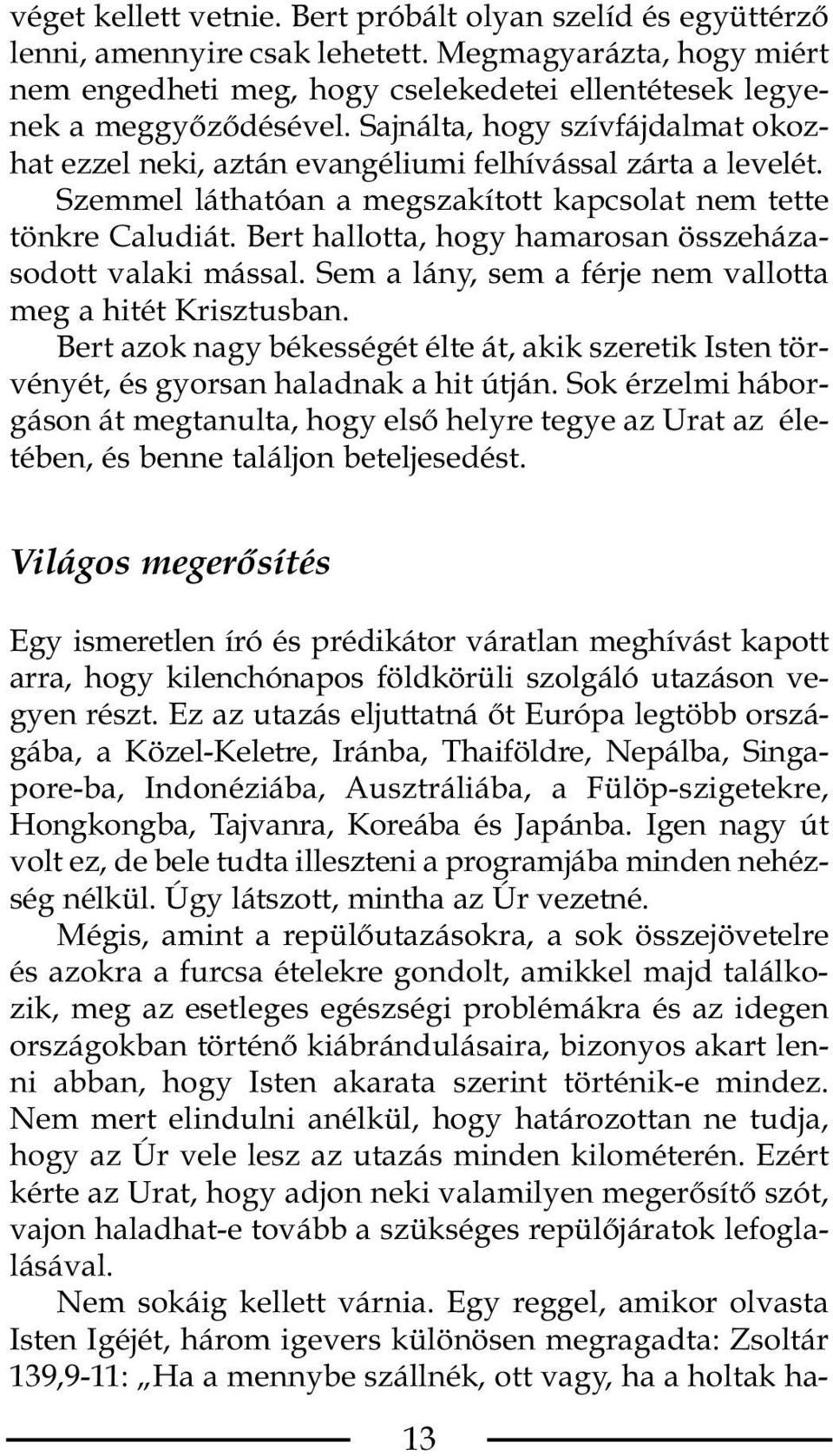 Bert hallotta, hogy hamarosan összeházasodott valaki mással. Sem a lány, sem a férje nem vallotta meg a hitét Krisztusban.