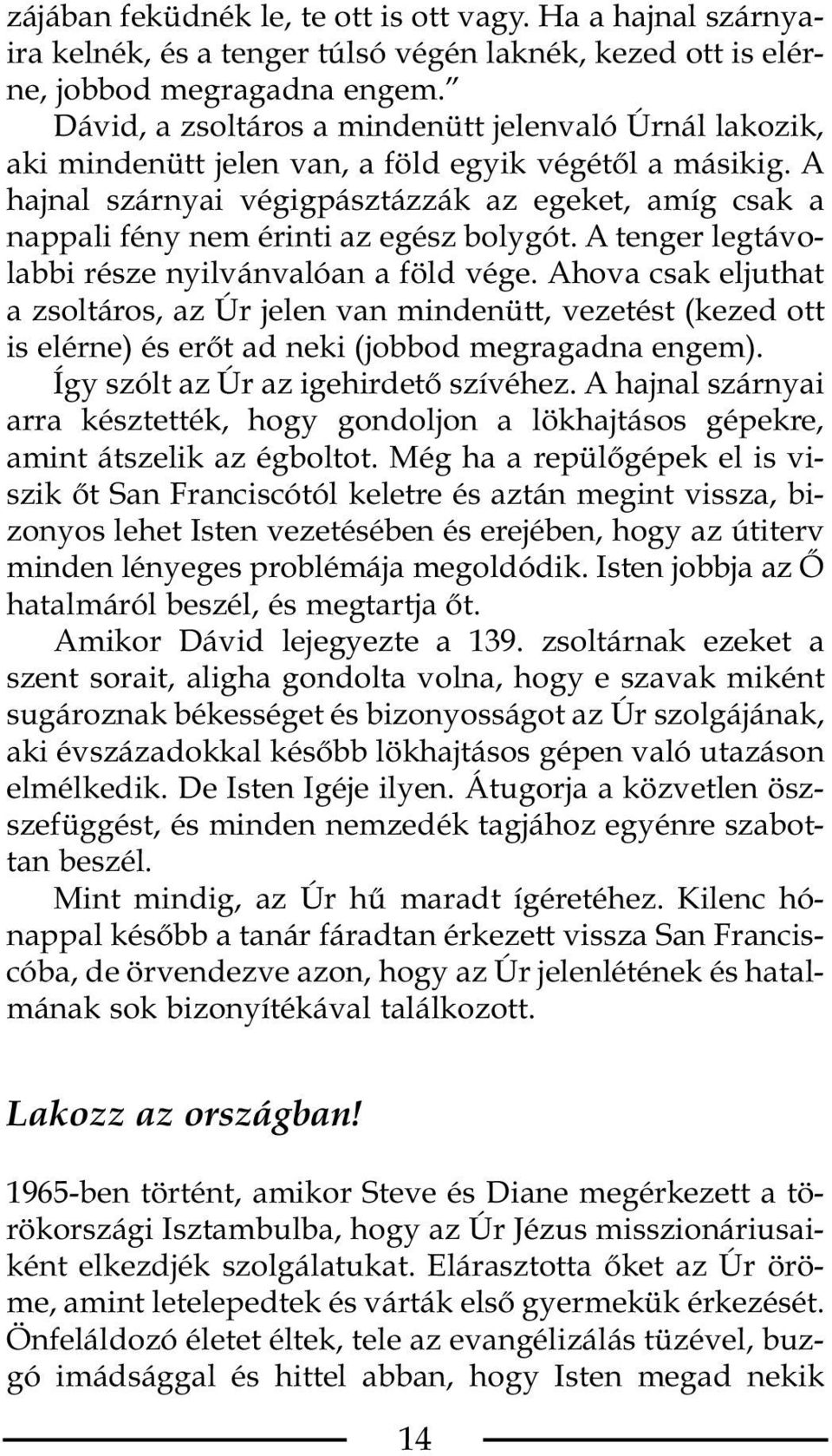 A hajnal szárnyai végigpásztázzák az egeket, amíg csak a nappali fény nem érinti az egész bolygót. A tenger legtávolabbi része nyilvánvalóan a föld vége.