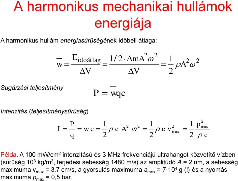 A 100 mw/m intenzitású és 3 MHz rekveniájú ultrahangot közvetítő vízben (sűrűség 10 3 kg/m 3, terjedési sebesség 1480