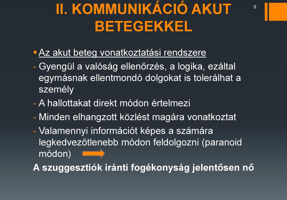 direkt módon értelmezi - Minden elhangzott közlést magára vonatkoztat - Valamennyi információt képes